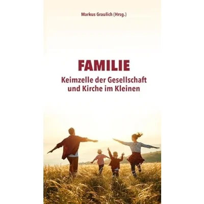 Abbildung von Familie: Keimzelle der Gesellschaft und Kirche im Kleinen