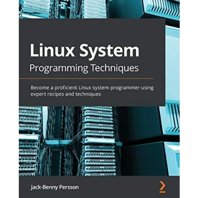 Abbildung von Linux system Programming Techniques: Become a proficient programmer using expert recipes and techniques