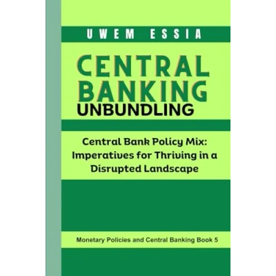 Abbildung von Central BANKING UNBUNDLING: Bank Policy Mix: Imperatives for Thriving in a Disrupted Landscape (Monetary Policies and Banking, Band 5)