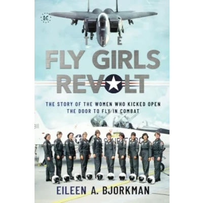 Abbildung von the Fly Girls Revolt: Story of Women Who Kicked Open Door to in Combat