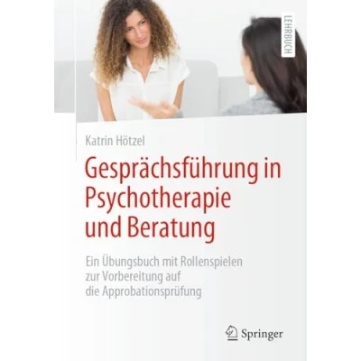 Abbildung von Gesprächsführung in Psychotherapie und Beratung: Ein Übungsbuch mit Rollenspielen zur Vorbereitung auf die Approbationsprüfung