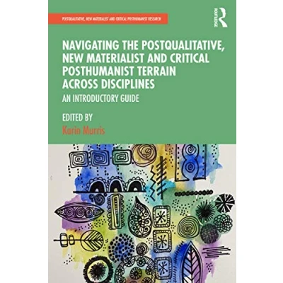 Abbildung von Navigating the Postqualitative, New Materialist and Critical Posthumanist Terrain Across Disciplines: An Introductory Guide (Postqualitative, Research)