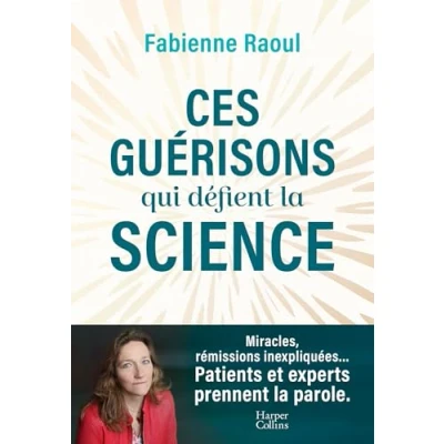 Abbildung von Ces guérisons qui défient la science: Une plongée dans les mystères de médecine et des miracles (EMI, leucémie...)