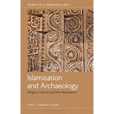 Abbildung von Islamization and Archaeology: Religion, Culture New Materialism (Debates in Archaeology)