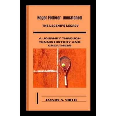 Abbildung von Roger Federer Unmatched: The Legend&#039;s Legacy: A Journey Through Tennis History and Greatness