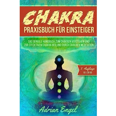 Abbildung von Chakra Praxisbuch für Einsteiger: Das geniale Handbuch zum Chakren verstehen und zur effektiven Heilung durch Meditation (Drittes Auge ... Spirituelle Bücher, Buch, Band 1)