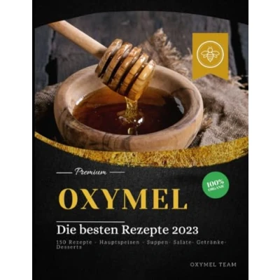 Abbildung von OXYMEL Die besten Rezepte 2023: 150 Hauptspeisen Suppen Salate Getränke Desserts &quot;Sonderausgabe&quot;