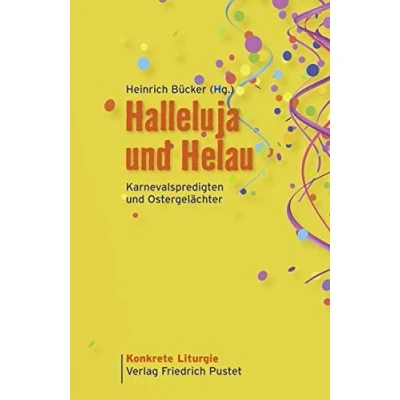 Abbildung von Halleluja und Helau: Karnevalspredigten Ostergelächter (Konkrete Liturgie)