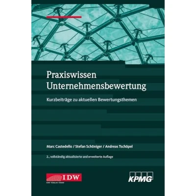 Abbildung von Praxiswissen Unternehmensbewertung, 2. Aufl.: Kurzbeiträge zu aktuellen Bewertungsthemen (IDW Unternehmensbewertung: Bewertung, Rechnungslegung und Prüfung)