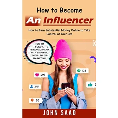 Abbildung von How to Become an Influencer: Earn Substantial Money Online Take Control of Your Life (How Build a Personal Brand With Strategic Social Media Marketing)