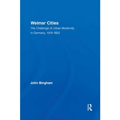 Abbildung von Weimar Cities: The Challenge of Urban Modernity in Germany, 1919 1933 (Routledge Studies Modern European History)
