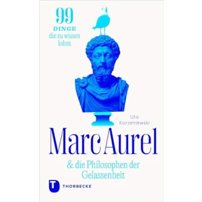Abbildung von Marc Aurel &amp; die Philosophen der Gelassenheit: 99 Dinge, zu wissen lohnt