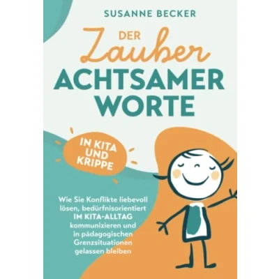 Abbildung von Der Zauber achtsamer Worte in Kita und Krippe: Wie Sie Konflikte liebevoll lösen, bedürfnisorientiert im Alltag kommunizieren pädagogischen Grenzsituationen gelassen bleiben