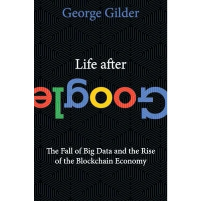 Abbildung von Life After Google: the Fall of Big Data and Rise Blockchain Economy