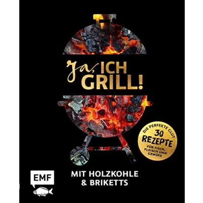 Abbildung von Ja, ich grill! Mit Holzkohle und Briketts: Die perfekte Glut: 30 Rezepte für Fisch, Fleisch Gemüse