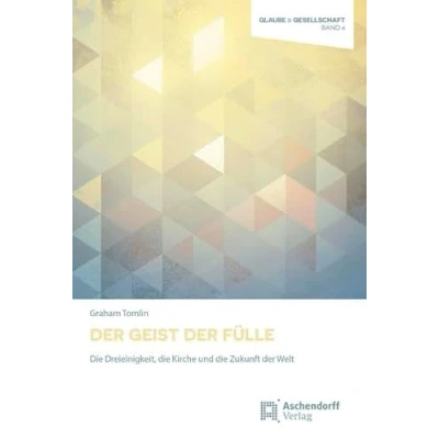 Abbildung von der Geist Fülle: die Dreieinigkeit, Kirche und Zukunft Welt (Glaube Gesellschaft)