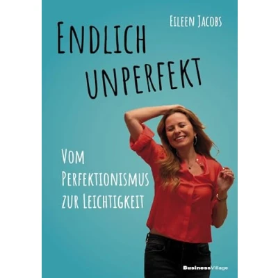 Abbildung von Endlich unperfekt: Vom Perfektionismus zur Leichtigkeit
