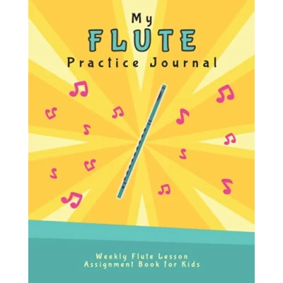 Abbildung von My Flute Practice Journal: Weekly Lesson Assignment Book for Kids (Music Notebooks Kids)