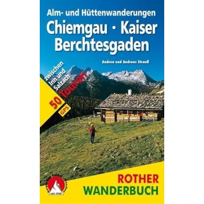 Abbildung von Alm und Hüttenwanderungen Chiemgau Kaiser Berchtesgaden: 50 Touren zwischen Inn Salzach. Mit GPS Tracks (Rother Wanderbuch)