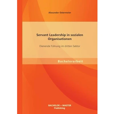 Abbildung von Servant Leadership in sozialen Organisationen: Dienende Führung im dritten Sektor