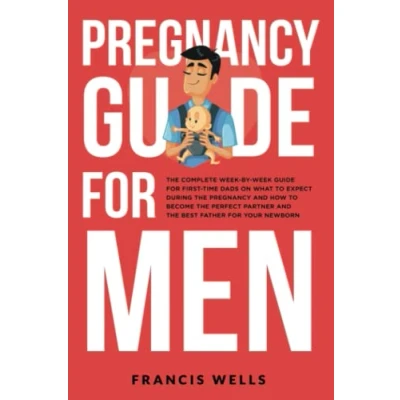 Abbildung von Pregnancy Guide for Men: The Complete Week By First time Dads on What to Expect During and How Become Perfect Partner Best Father Your Newborn