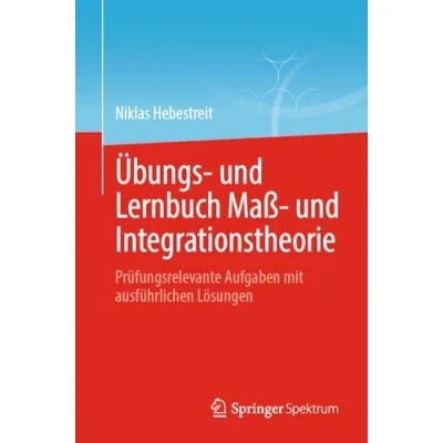 Abbildung von Übungs und Lernbuch Maß Integrationstheorie: Prüfungsrelevante Aufgaben mit ausführlichen Lösungen