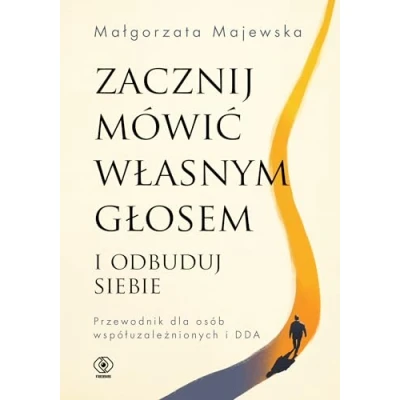 Abbildung von Zacznij mówić własnym głosem i odbuduj siebie: Przewodnik dla osób współuzależnionych DDA (Poradniki psychologiczne)