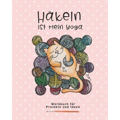 Abbildung von HÄKELN IST MEIN YOGA: Werkbuch für Ideen und Projekte