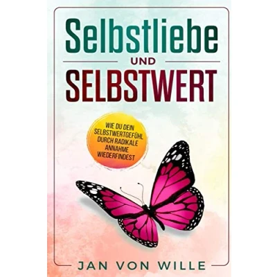 Abbildung von Selbstliebe und Selbstwert: Wie du dein Selbstwertgefühl durch radikale Annahme wiederfindest (Lebenvertiefen, Band 1)