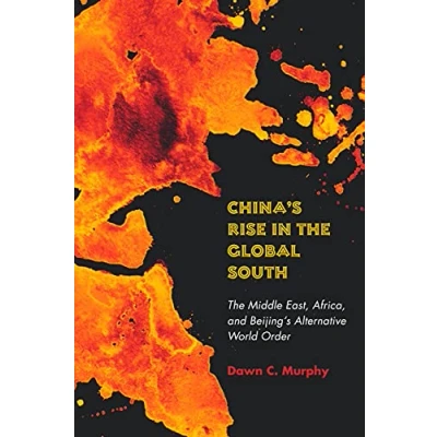 Abbildung von China&#039;s Rise in The Global South: Middle East, Africa, and Beijing&#039;s Alternative World Order