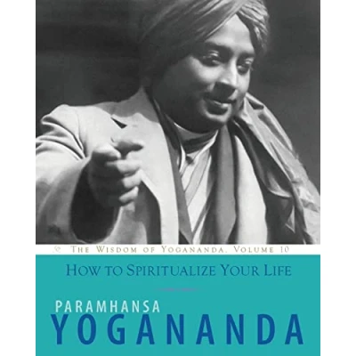Abbildung von How to Spiritualize Your Life: The Wisdom of Yogananda, Volume 10