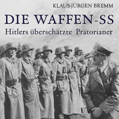 Abbildung von Die Waffen SS: Hitlers überschätzte Prätorianer