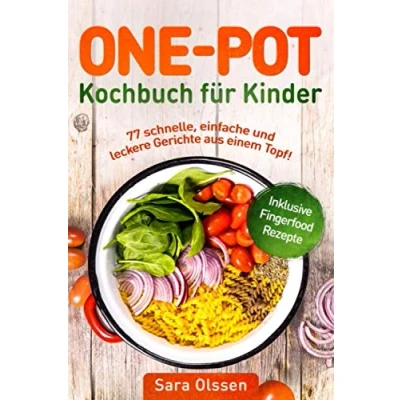 Abbildung von One Pot Kochbuch für Kinder 77 schnelle, einfache und leckere Gerichte aus einem Topf! Inklusive Fingerfood Rezepte