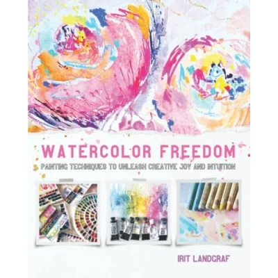 Abbildung von Watercolor Freedom: Painting Techniques to Unleash Creative Joy and Intuition