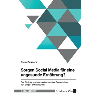 Abbildung von Sorgen Social Media für eine ungesunde Ernährung? Der Einfluss sozialer Medien auf das Essverhalten von jungen Erwachsenen