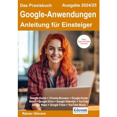 Abbildung von Das Praxisbuch Google Anwendungen Anleitung für Einsteiger (Ausgabe 2024/25)