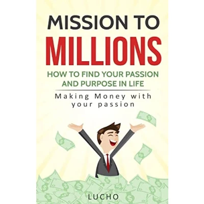Abbildung von Mission to Millions : How find your passion and purpose in life: Making money with