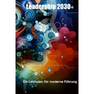 Abbildung von Leadership 2030: Ein Leitfaden für moderne Führung