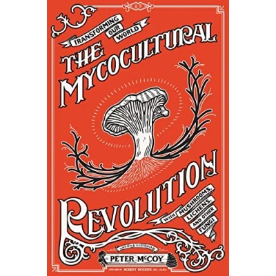 Abbildung von The Mycocultural Revolution: Transforming Our World With Mushrooms, Lichens, and Other Fungi (Good Life)