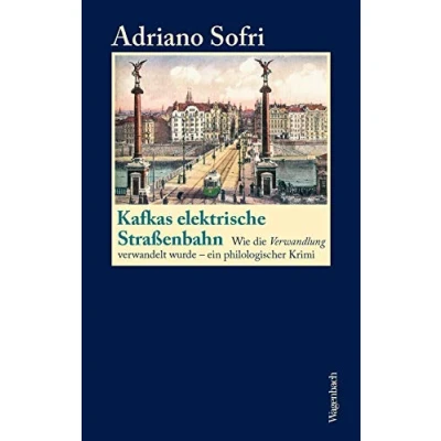 Abbildung von Kafkas elektrische Straßenbahn Wie die Verwandlung verwandelt wurde ein philologischer Krimi (Allgemeines Programm Sachbuch)