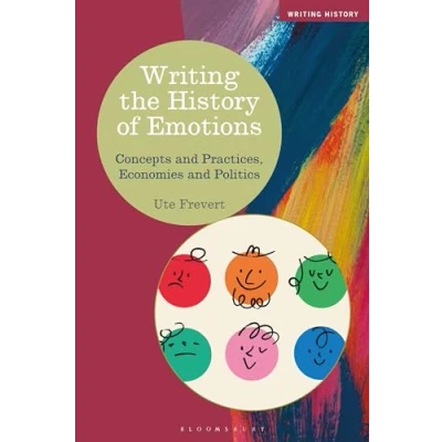 Abbildung von Writing the History of Emotions: Concepts and Practices, Economies Politics (Writing History)