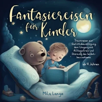 Abbildung von Fantasiereisen für Kinder Traumreisen zur Gefühlsbewältigung, dem Umgang mit Alltagsstress und Stärkung des Selbstbewusstseins