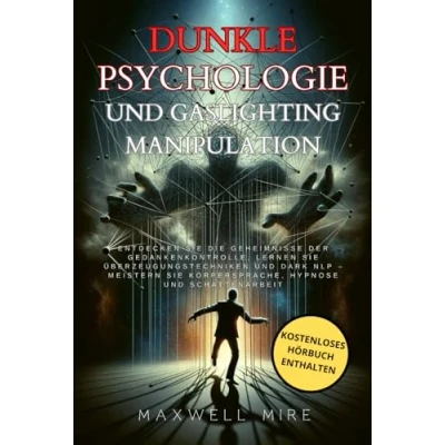 Abbildung von Dunkle Psychologie und Gaslighting Manipulation: Entdecken Sie die Geheimnisse der Gedankenkontrolle, lernen Überzeugungstechniken Dark ... Körpersprache, Hypnose Schattenarbeit