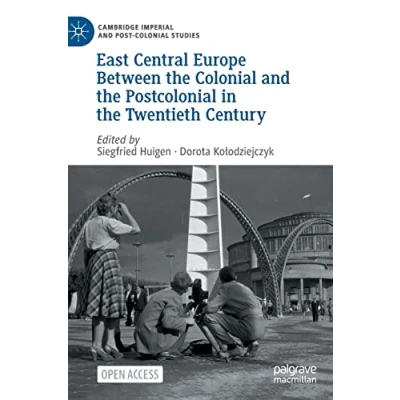 Abbildung von East Central Europe Between the Colonial and Postcolonial in Twentieth Century (Cambridge Imperial Post Studies)