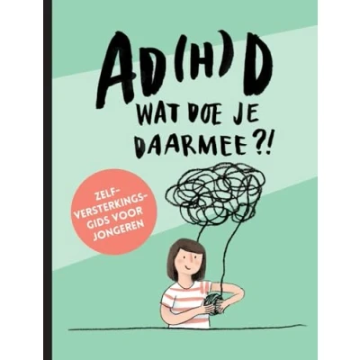 Abbildung von AD(H)D wat doe je daarmee?!: zelfversterkingsgids voor jongeren