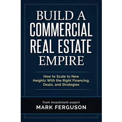 Abbildung von Build a Commercial Real Estate Empire: How to Scale New Heights With the Right Financing, Deals, and Strategies (InvestFourMore Investor Series, Band 5)