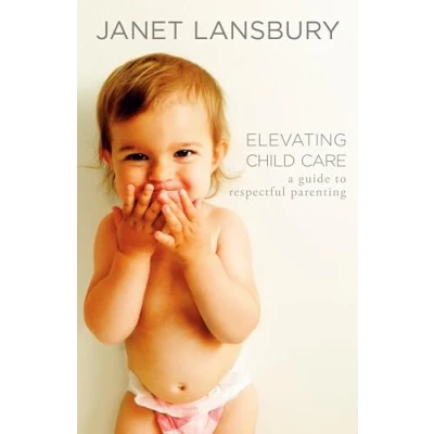 Abbildung von Elevating Child Care: A Guide to Respectful Parenting