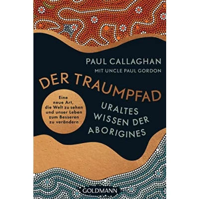 Abbildung von der Traumpfad Uraltes Wissen Aborigines: Eine neue Art, die Welt zu sehen und unser Leben zum Besseren verändern