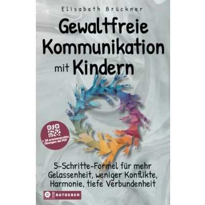 Abbildung von Gewaltfreie Kommunikation mit Kindern: 5 Schritte Formel für mehr Gelassenheit, weniger Konflikte, Harmonie, tiefe Verbundenheit, Stress (+ 30 praxiserprobte Übungen als PDF)