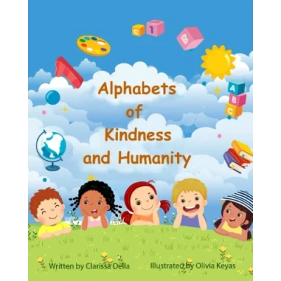 Abbildung von Alphabets of Kindness and Humanity: A Children&#039;s Alphabet Book for Kindness, Compassion Positivity
